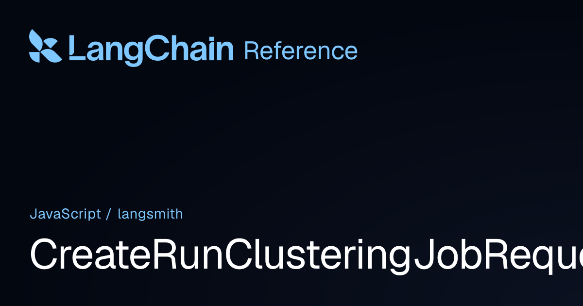 CreateRunClusteringJobRequestParam | langsmith | LangChain Reference