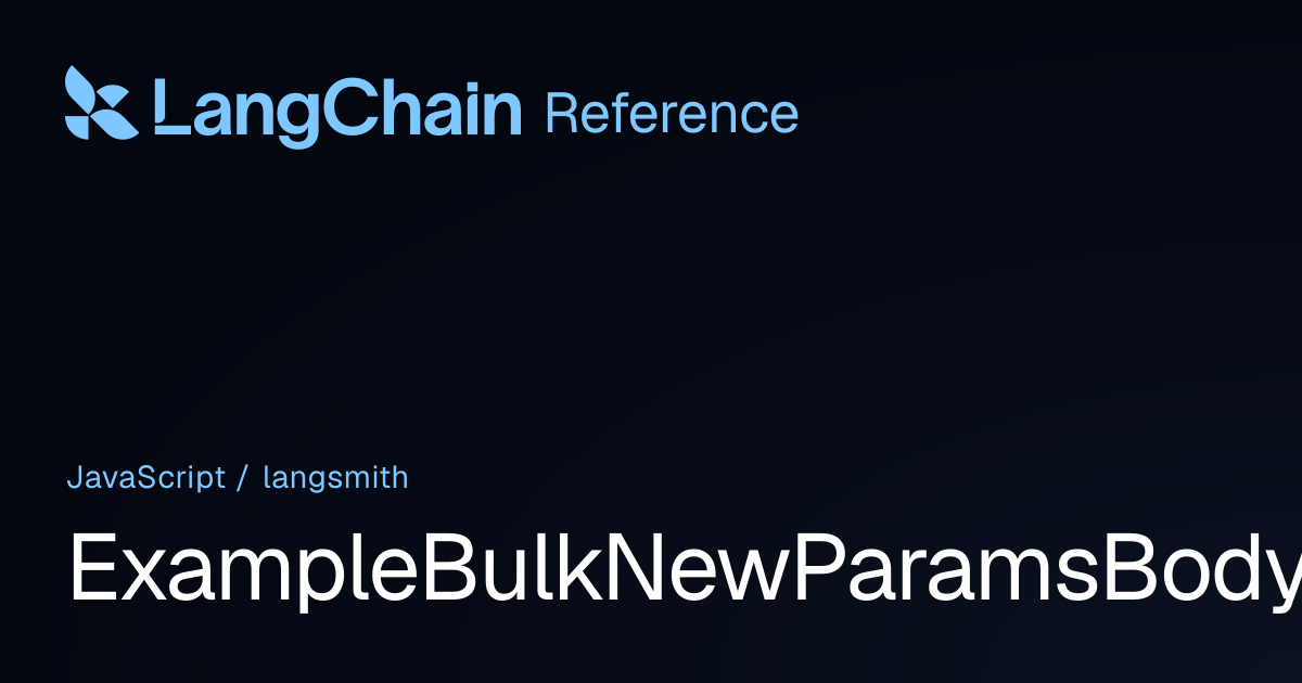 ExampleBulkNewParamsBody | langsmith | LangChain Reference