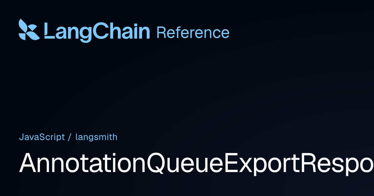AnnotationQueueExportResponse | langsmith | LangChain Reference