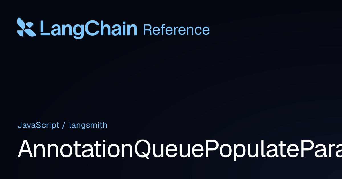 AnnotationQueuePopulateParams | langsmith | LangChain Reference
