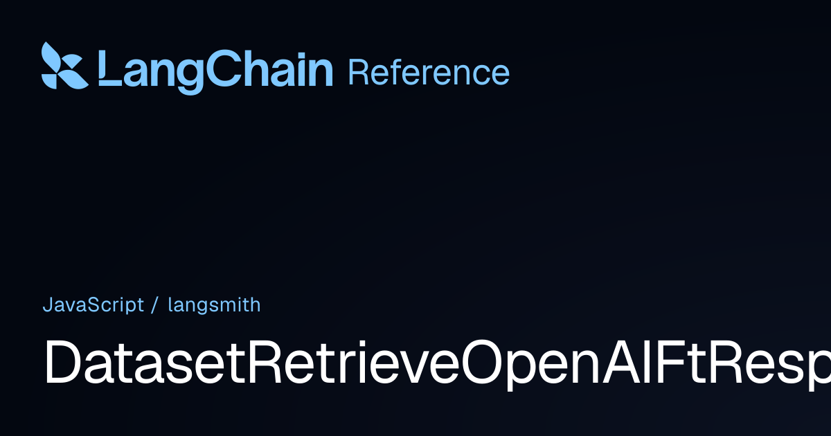 DatasetRetrieveOpenAIFtResponse | langsmith | LangChain Reference