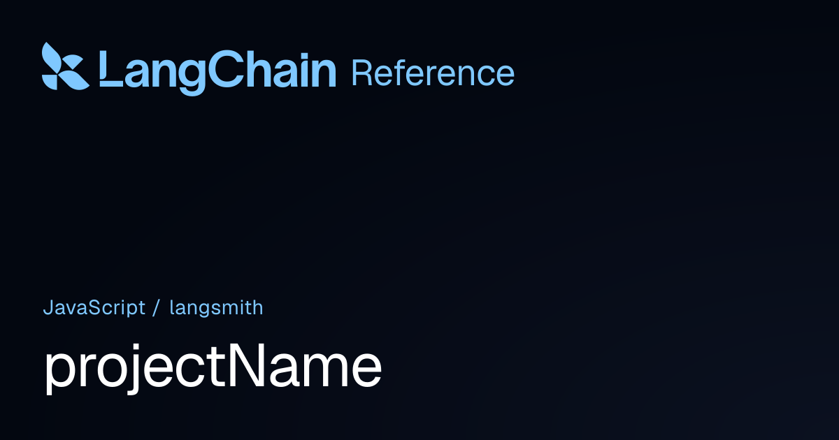 projectName | langsmith | LangChain Reference