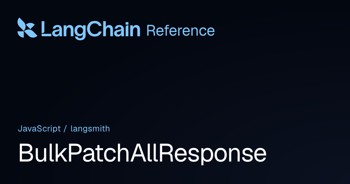 BulkPatchAllResponse | langsmith | LangChain Reference