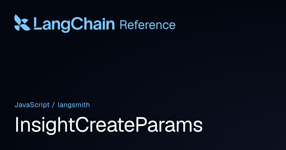 InsightCreateParams | langsmith | LangChain Reference