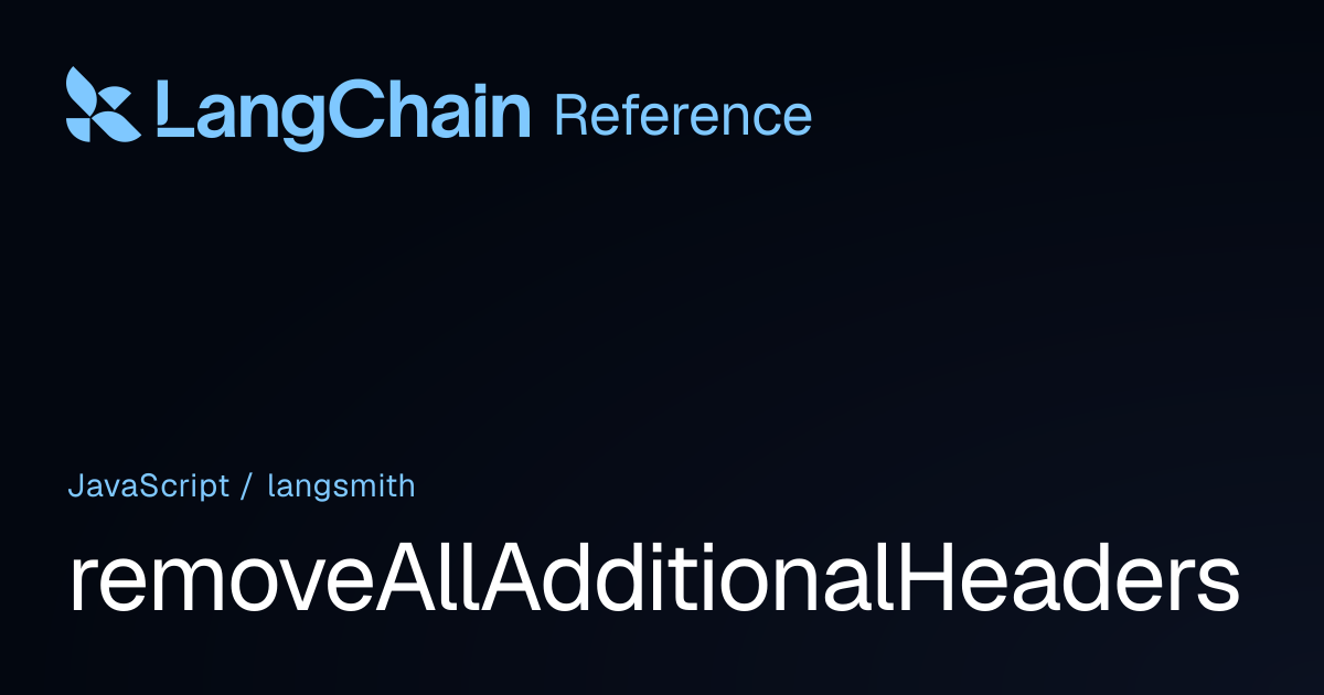 removeAllAdditionalHeaders | langsmith | LangChain Reference
