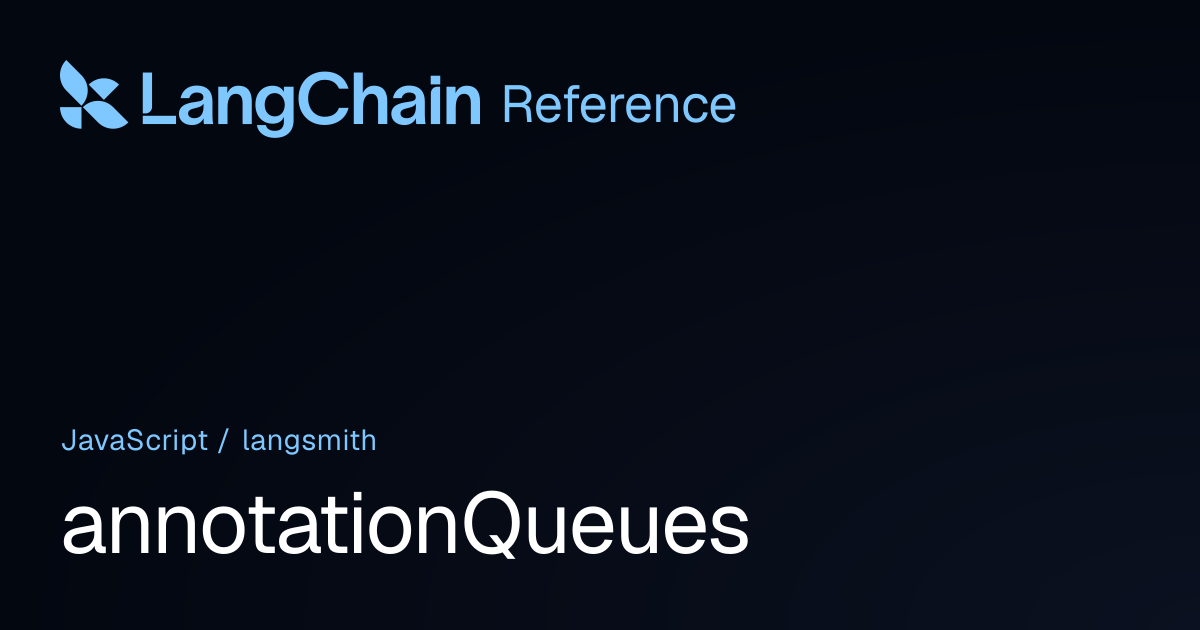annotationQueues | langsmith | LangChain Reference