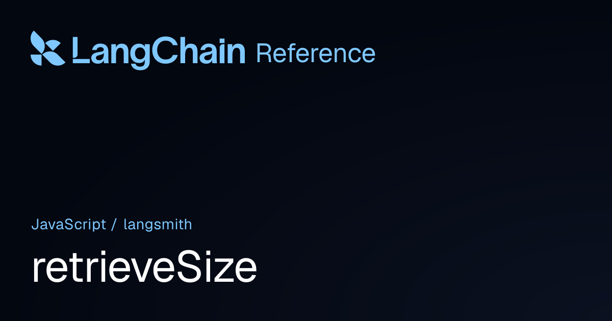 retrieveSize | langsmith | LangChain Reference