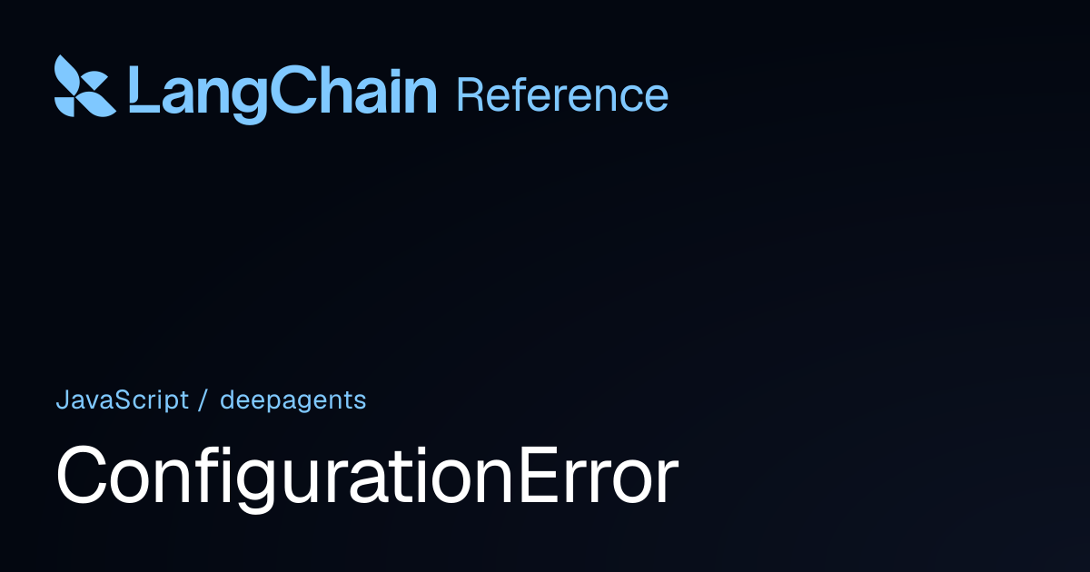 ConfigurationError | deepagents | LangChain Reference