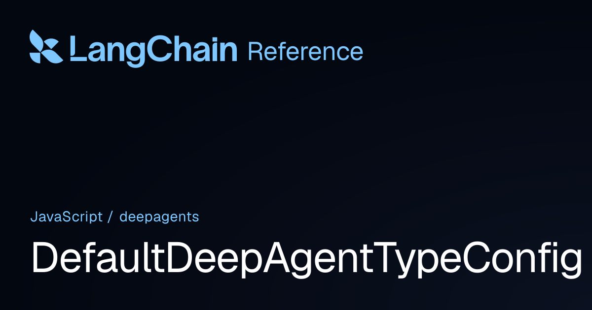 DefaultDeepAgentTypeConfig | deepagents | LangChain Reference