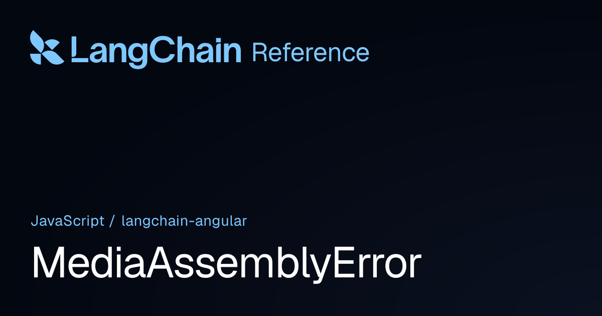 MediaAssemblyError | @langchain/angular | LangChain Reference