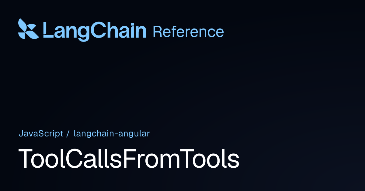 ToolCallsFromTools | @langchain/angular | LangChain Reference