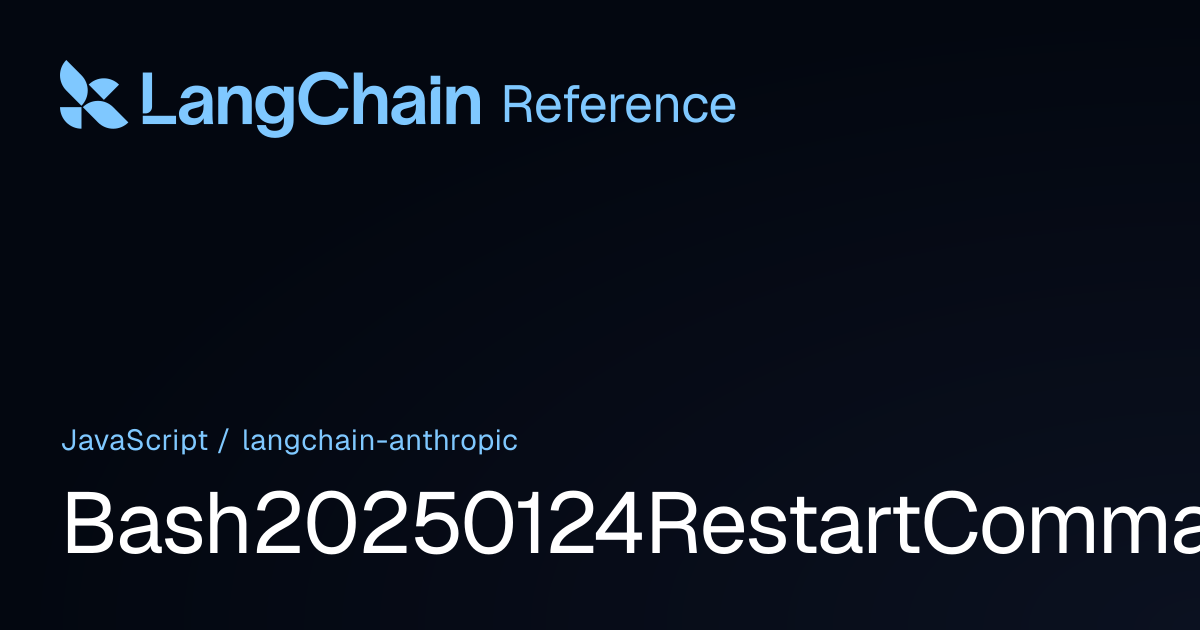 Bash20250124RestartCommandSchema | @langchain/anthropic | LangChain ...