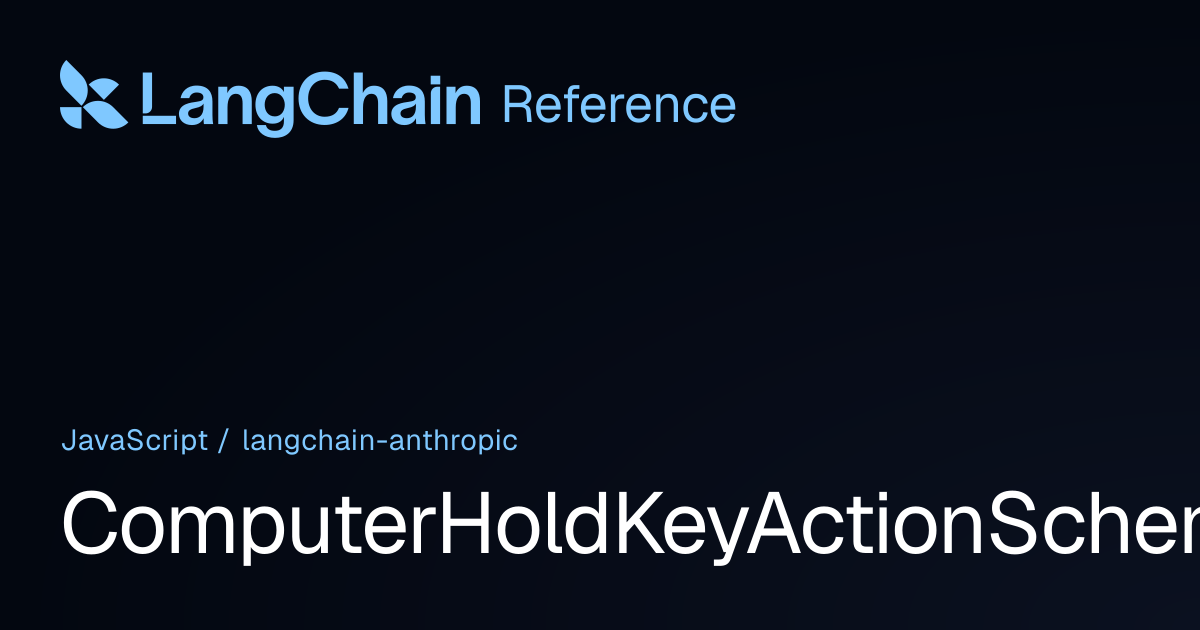 ComputerHoldKeyActionSchema | @langchain/anthropic | LangChain Reference