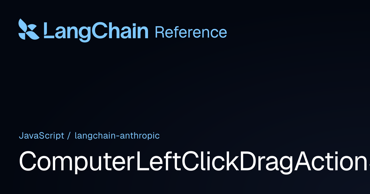 ComputerLeftClickDragActionSchema | @langchain/anthropic | LangChain ...
