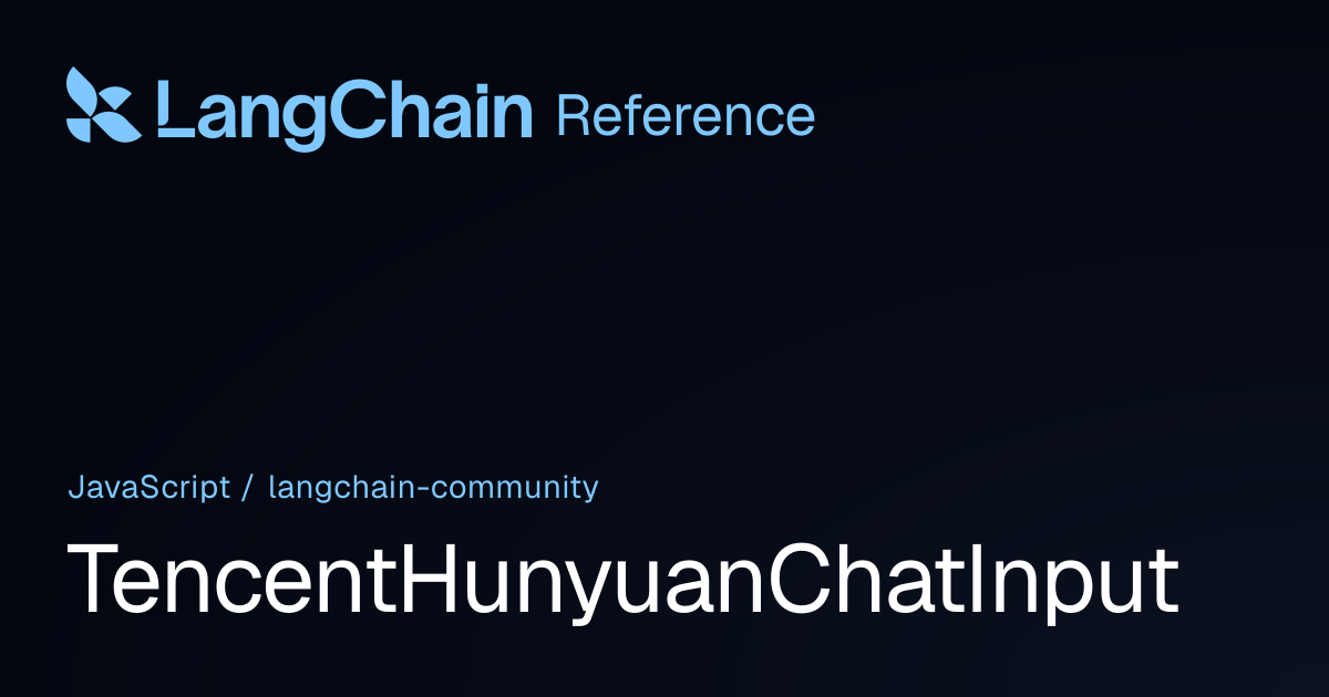 TencentHunyuanChatInput | @langchain/community | LangChain Reference