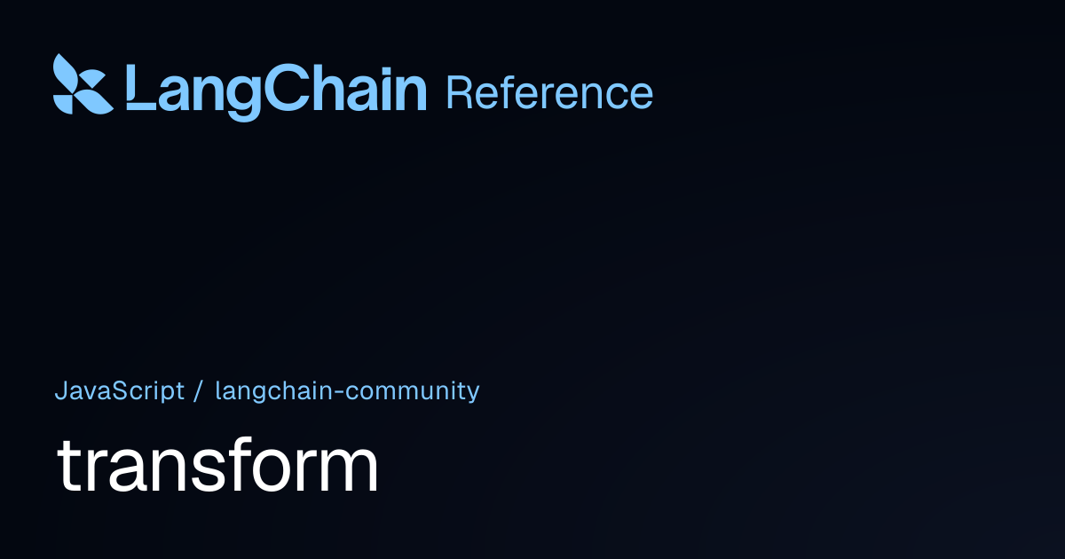 transform | @langchain/community | LangChain Reference