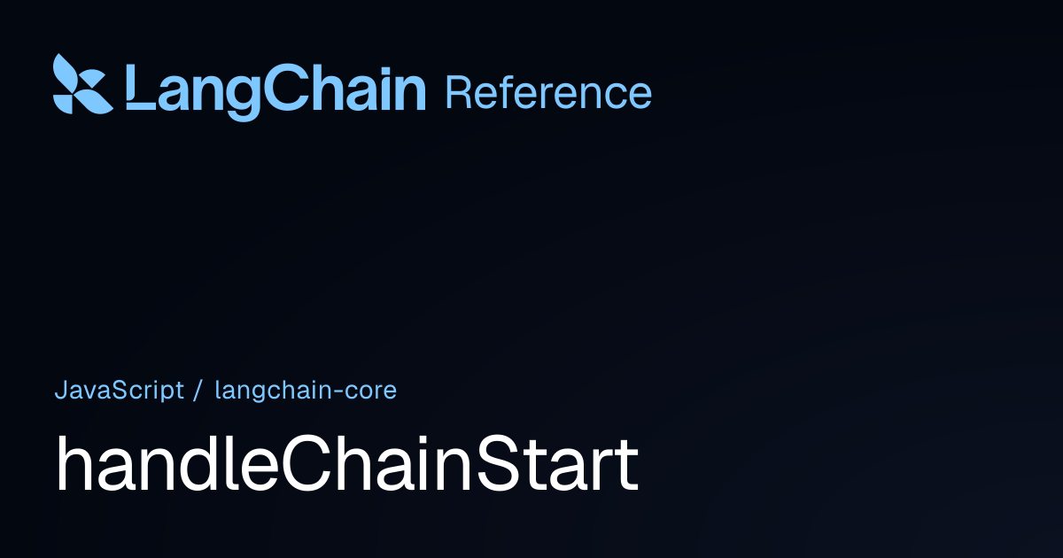 handleChainStart | @langchain/core | LangChain Reference