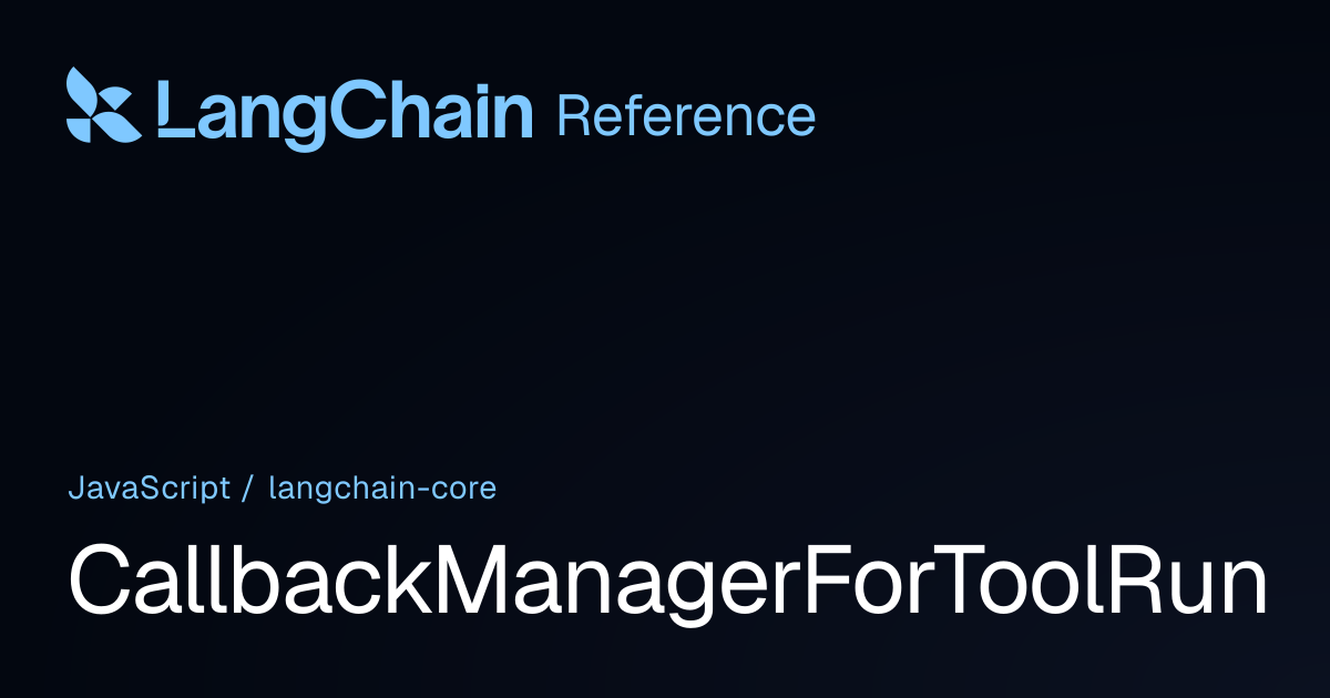 CallbackManagerForToolRun | @langchain/core | LangChain Reference