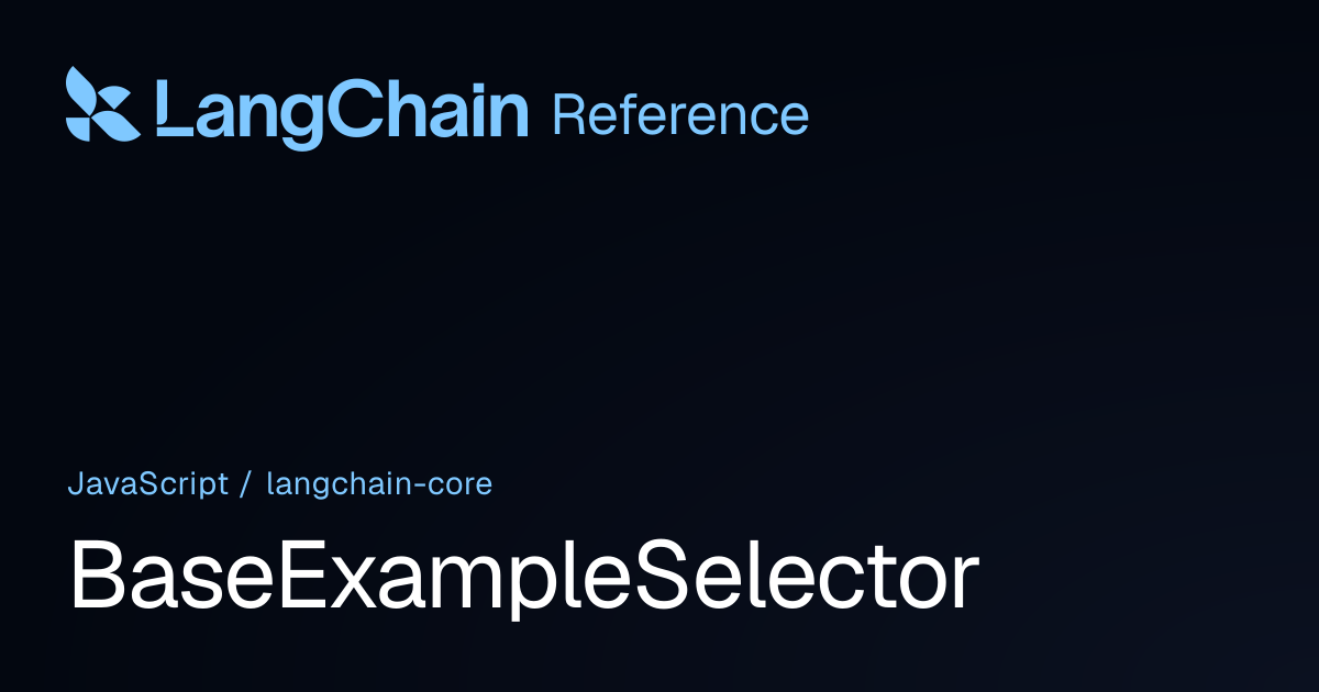 BaseExampleSelector | @langchain/core | LangChain Reference