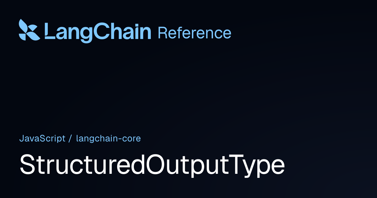 StructuredOutputType | @langchain/core | LangChain Reference