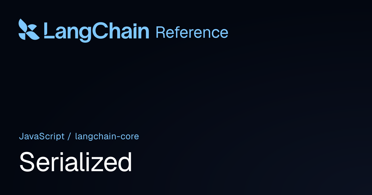 Serialized | @langchain/core | LangChain Reference