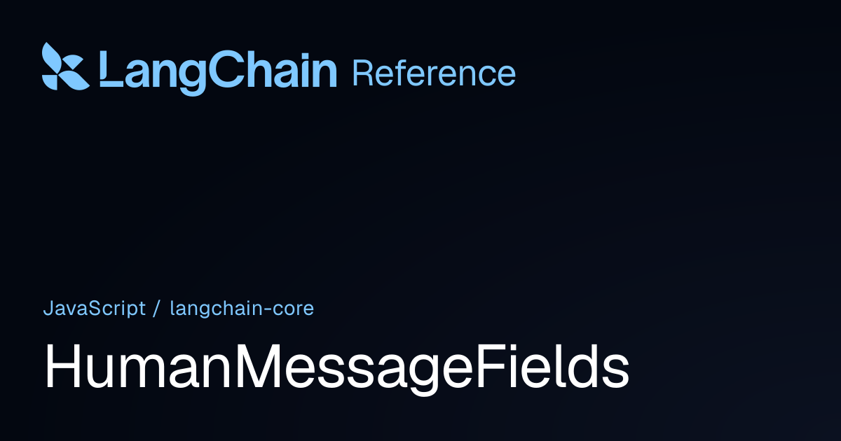 HumanMessageFields | @langchain/core | LangChain Reference