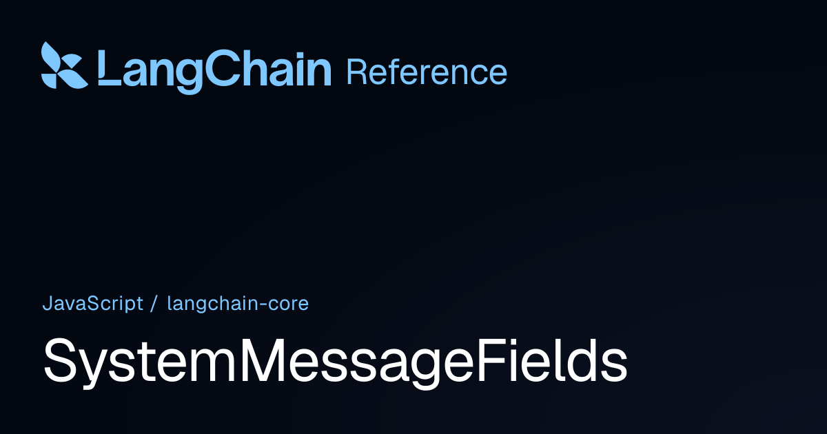 SystemMessageFields | @langchain/core | LangChain Reference
