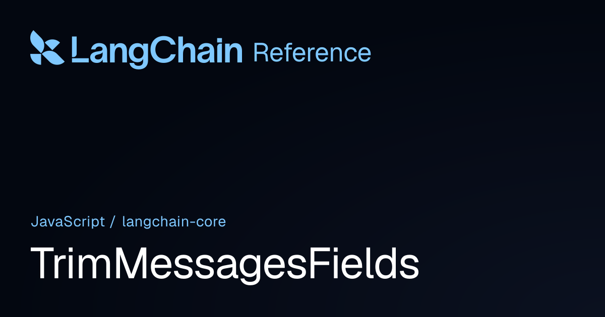 TrimMessagesFields | @langchain/core | LangChain Reference