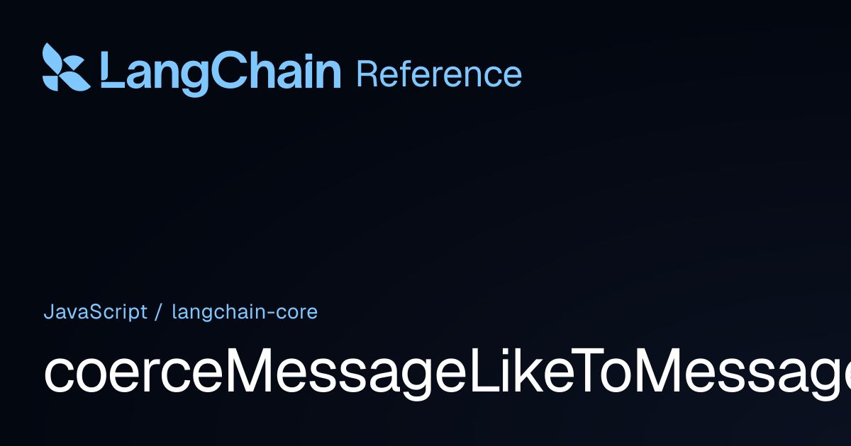 coerceMessageLikeToMessage | @langchain/core | LangChain Reference
