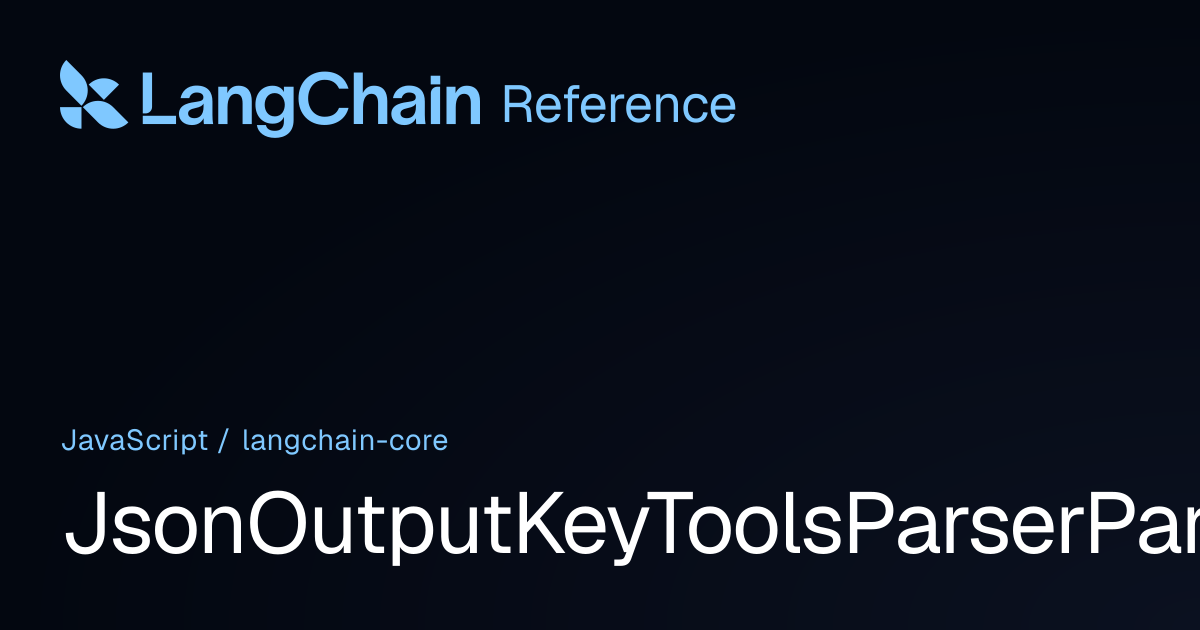 JsonOutputKeyToolsParserParamsSerializable | @langchain/core ...