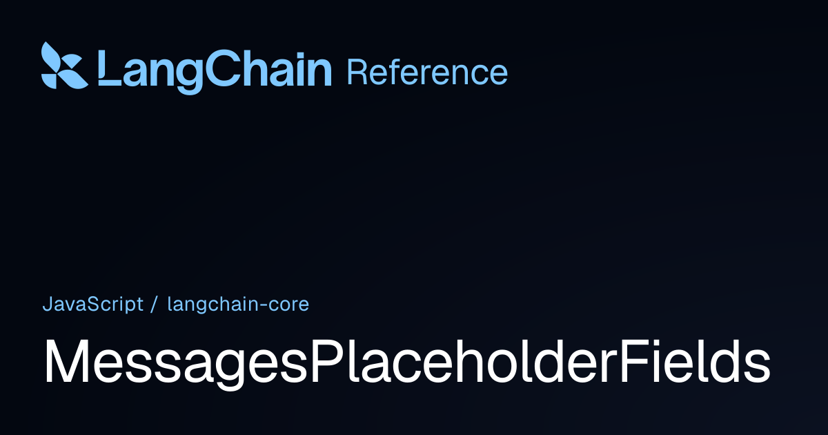 MessagesPlaceholderFields | @langchain/core | LangChain Reference