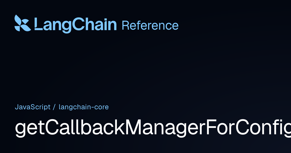 getCallbackManagerForConfig | @langchain/core | LangChain Reference