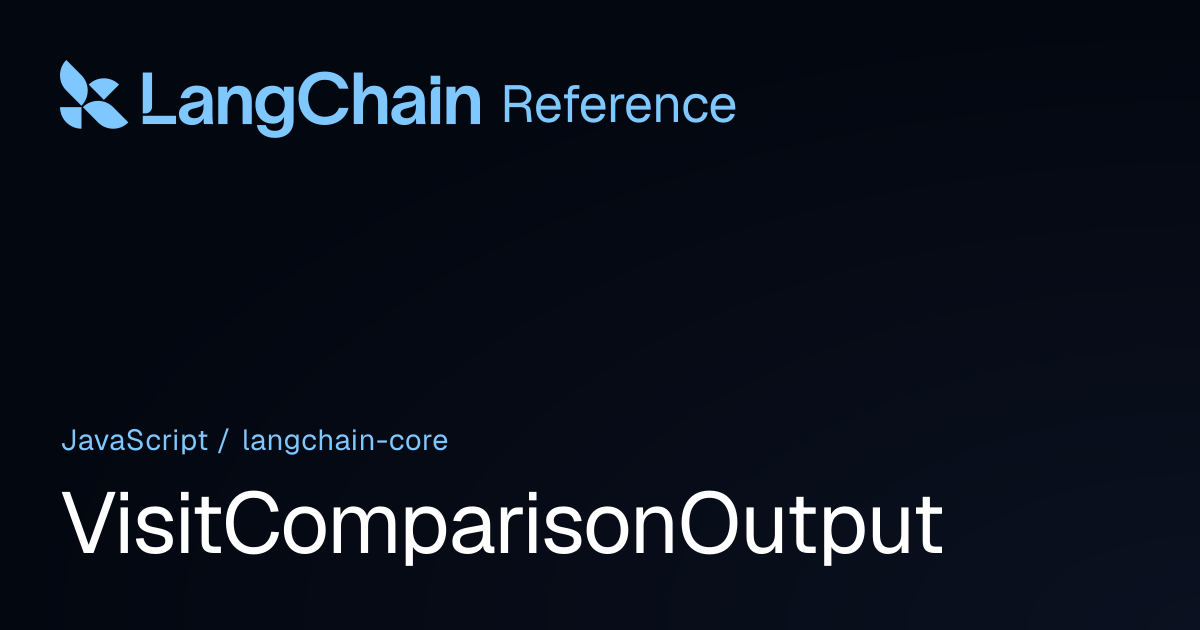 VisitComparisonOutput | @langchain/core | LangChain Reference