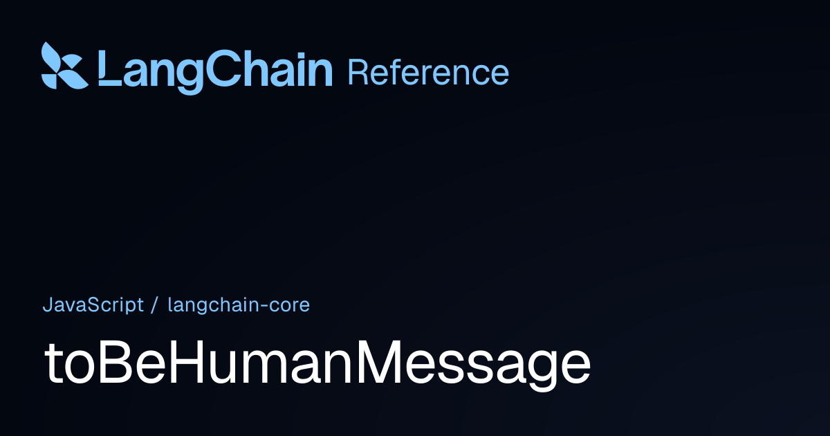 toBeHumanMessage | @langchain/core | LangChain Reference