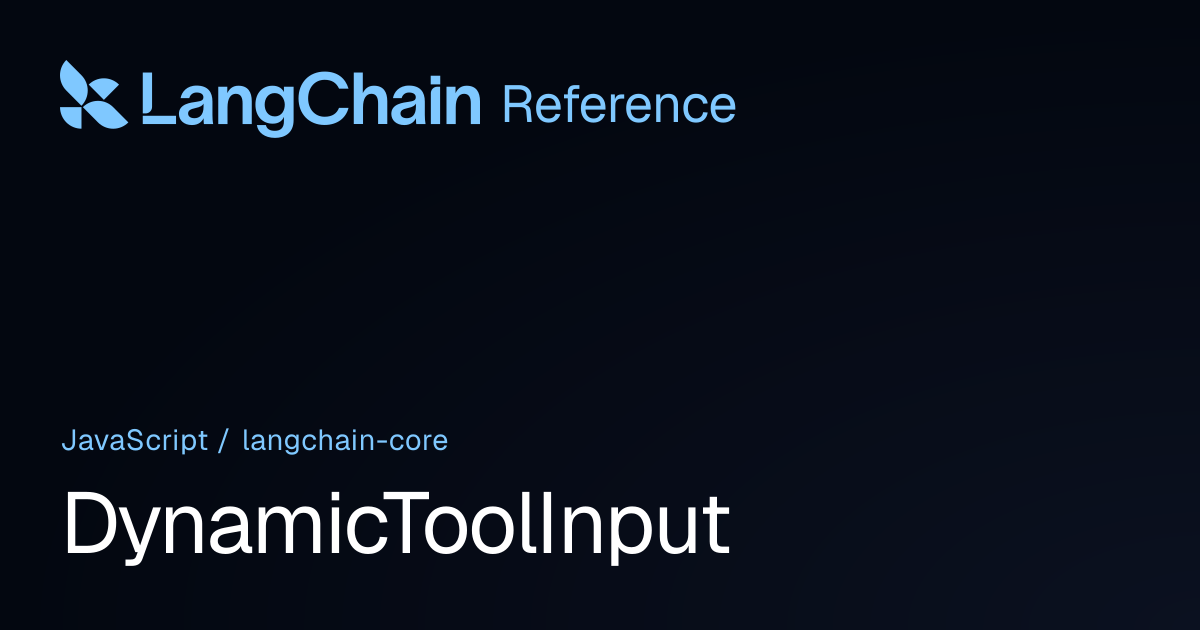 DynamicToolInput | @langchain/core | LangChain Reference