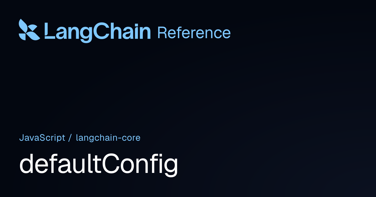 defaultConfig | @langchain/core | LangChain Reference