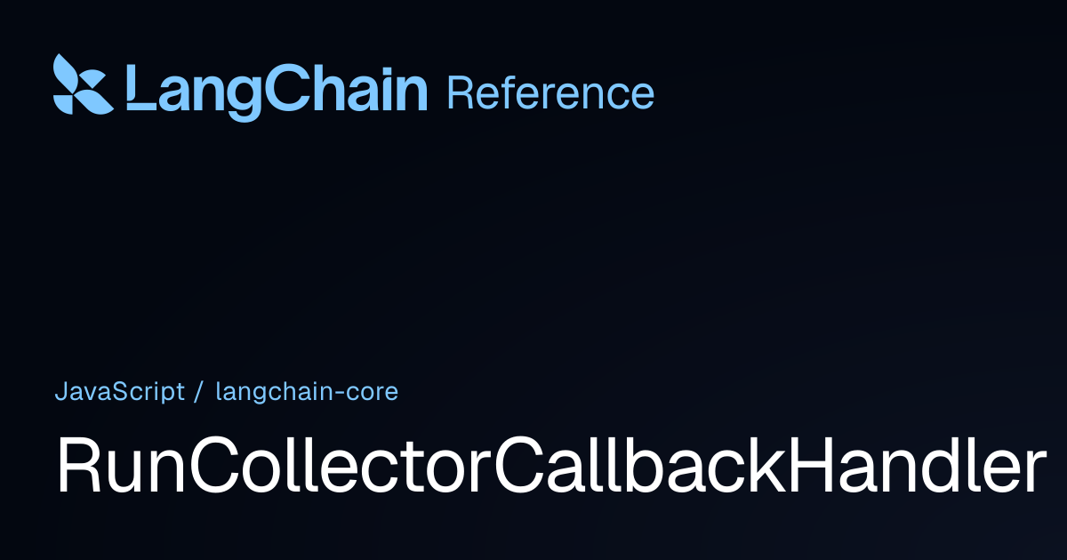 RunCollectorCallbackHandler | @langchain/core | LangChain Reference