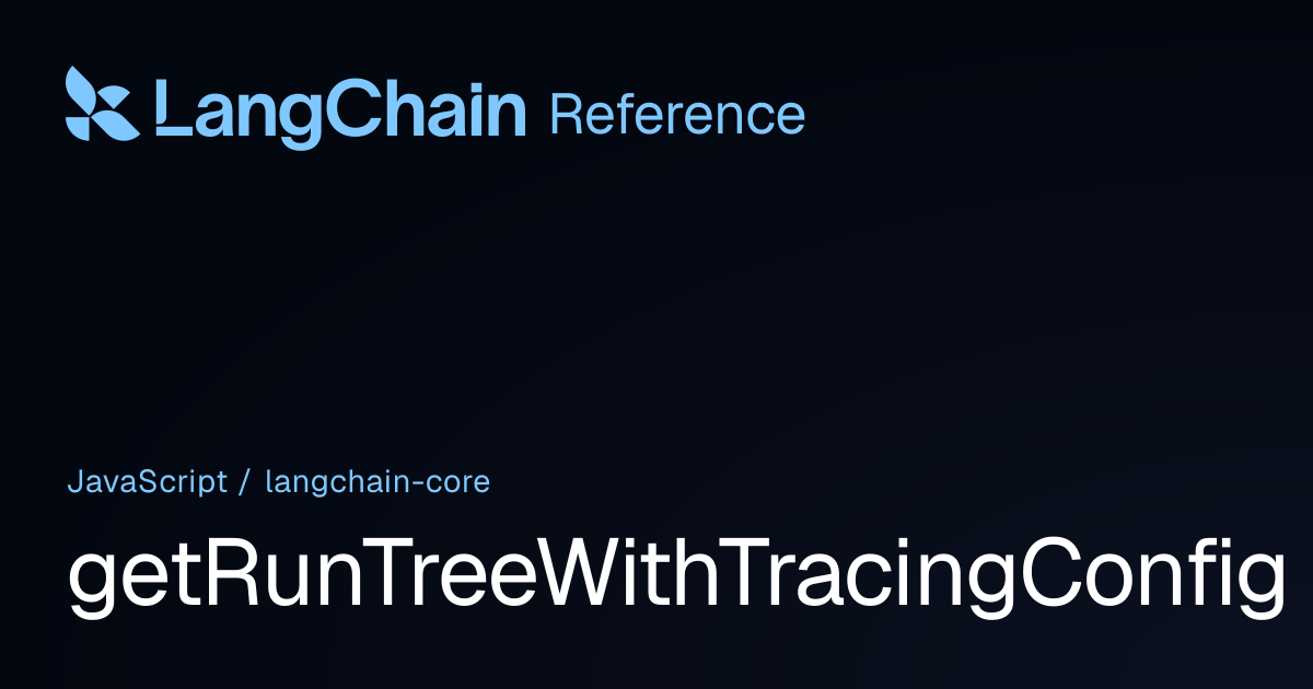 getRunTreeWithTracingConfig | @langchain/core | LangChain Reference