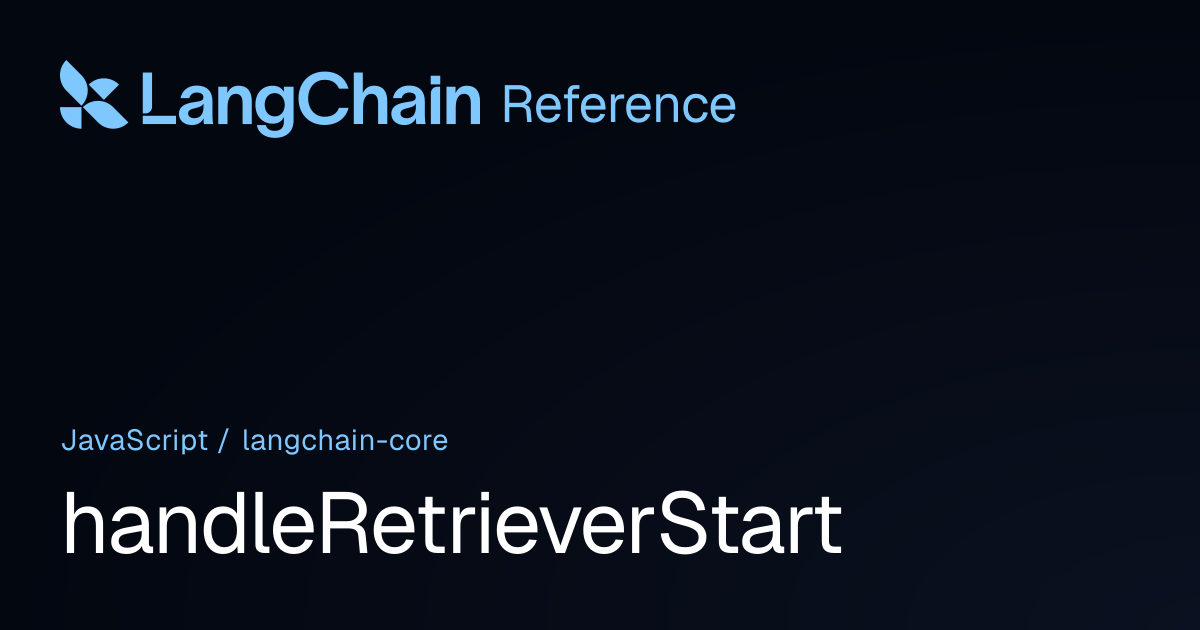 handleRetrieverStart | @langchain/core | LangChain Reference