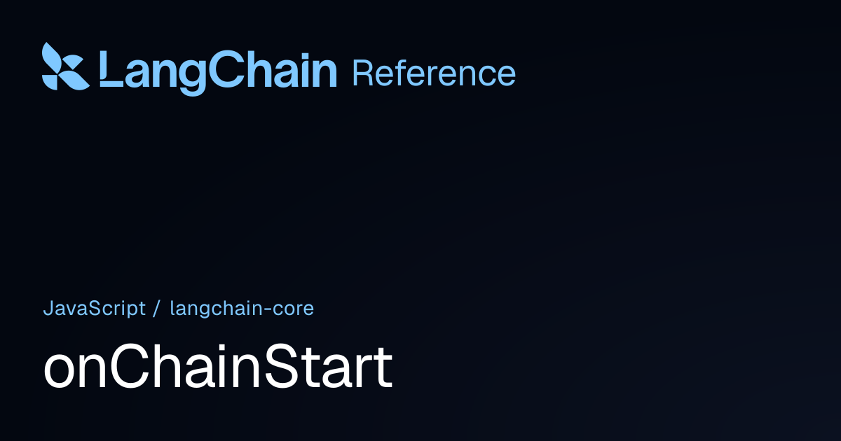onChainStart | @langchain/core | LangChain Reference