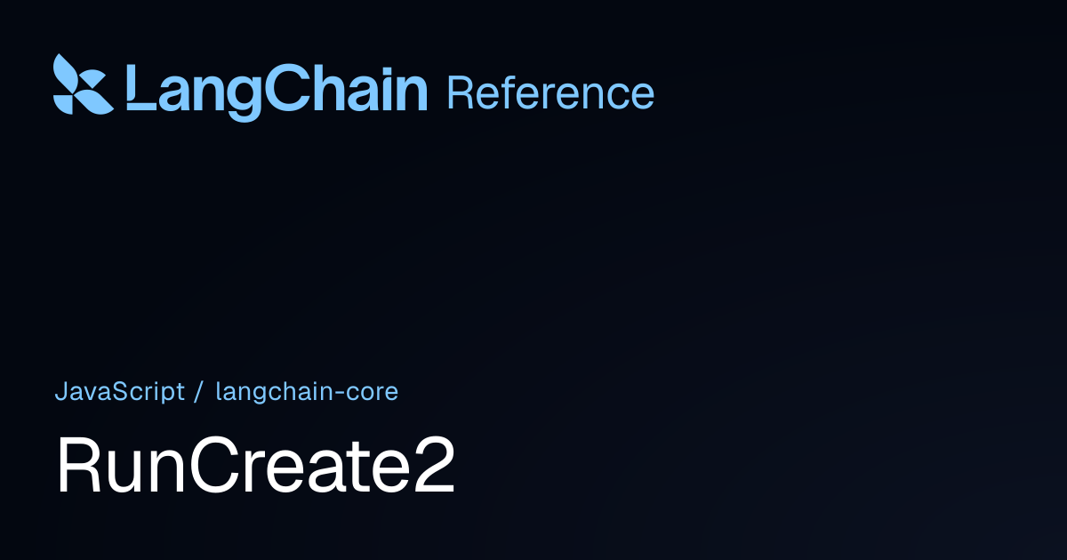 RunCreate2 | @langchain/core | LangChain Reference
