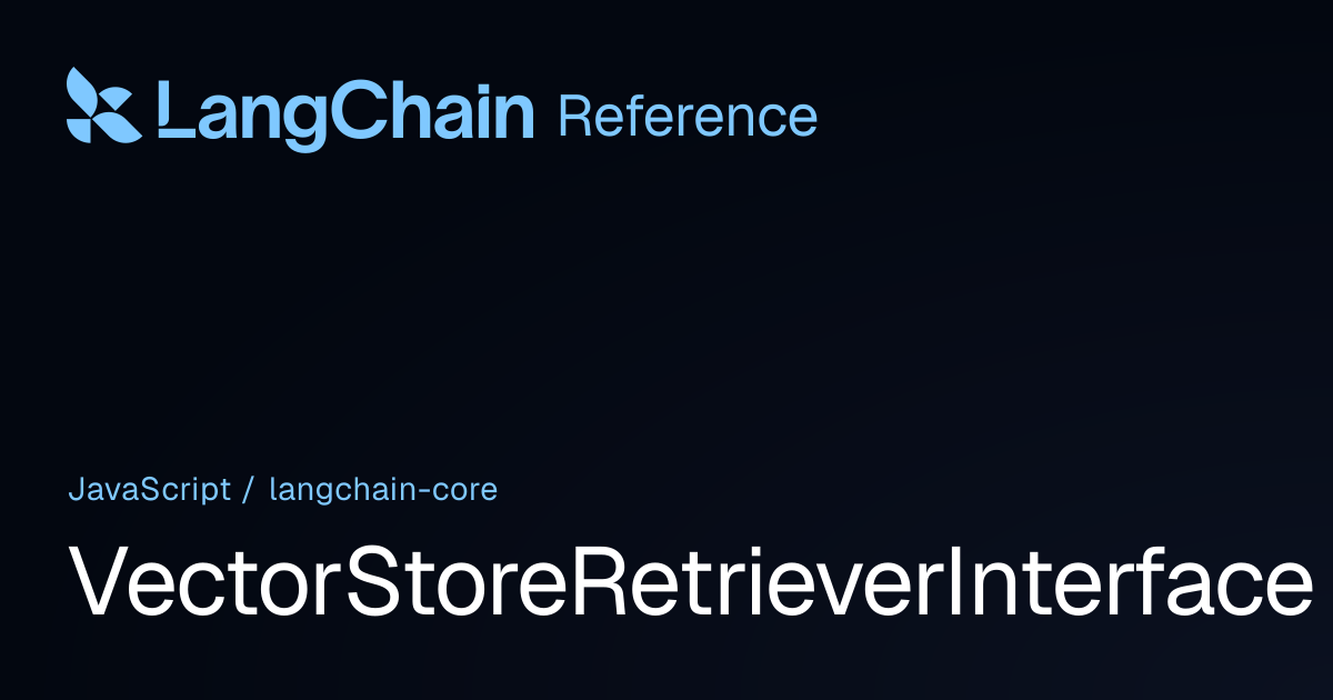 VectorStoreRetrieverInterface | @langchain/core | LangChain Reference