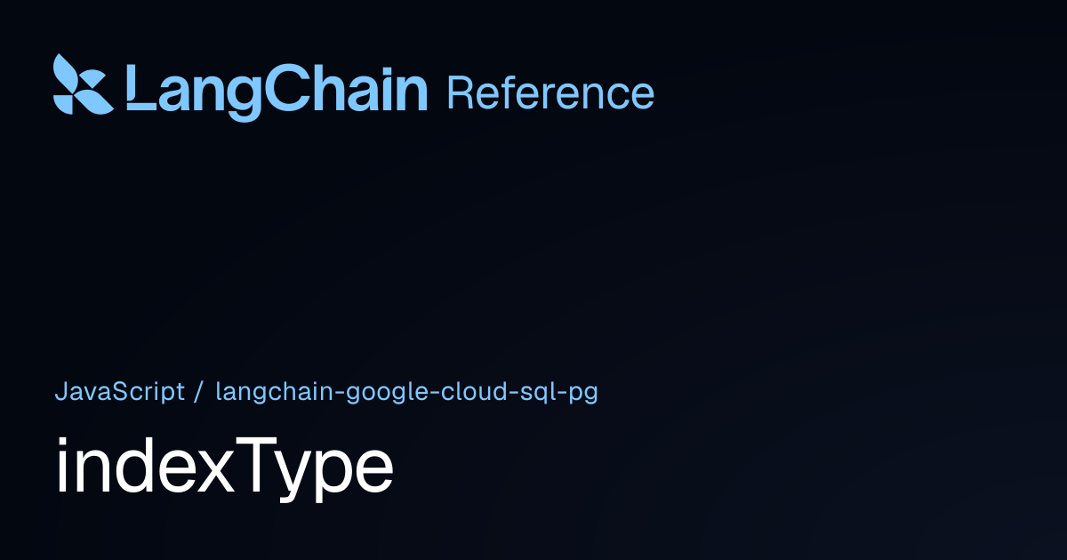 indexType | @langchain/google-cloud-sql-pg | LangChain Reference