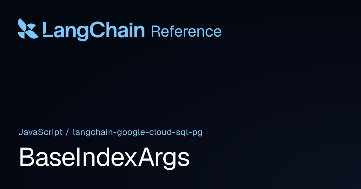 BaseIndexArgs | @langchain/google-cloud-sql-pg | LangChain Reference