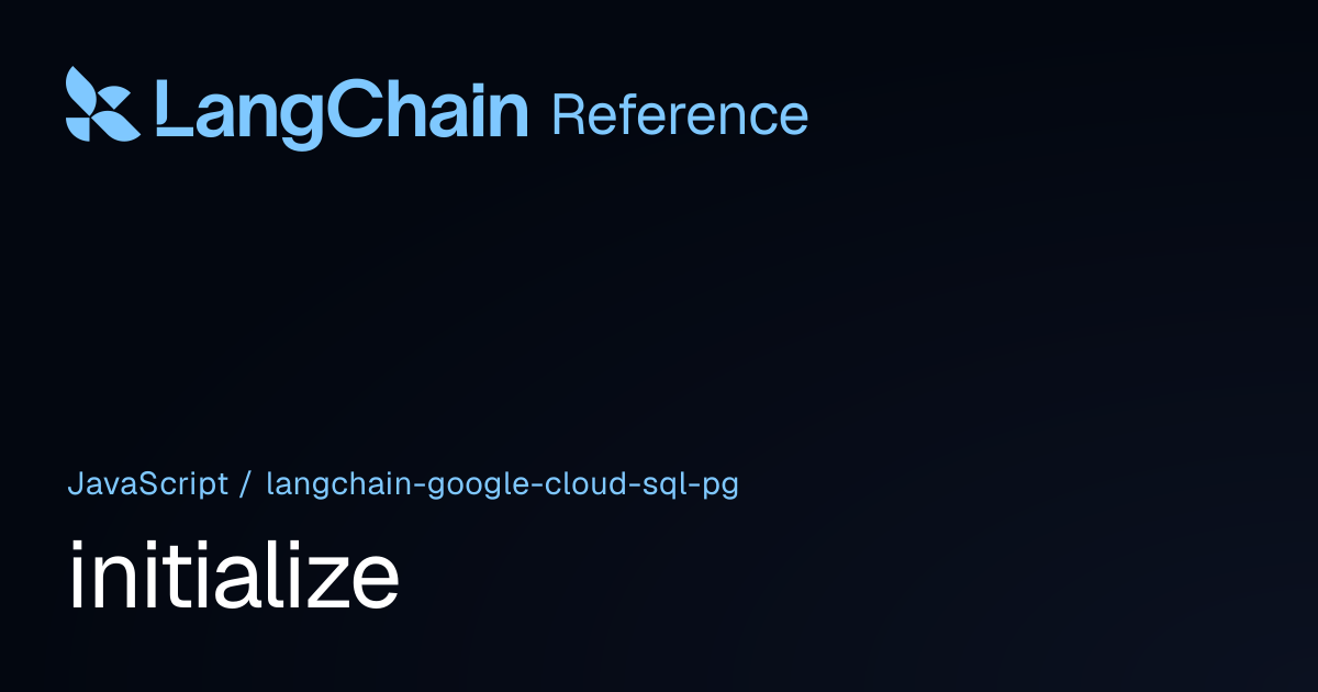 initialize | @langchain/google-cloud-sql-pg | LangChain Reference