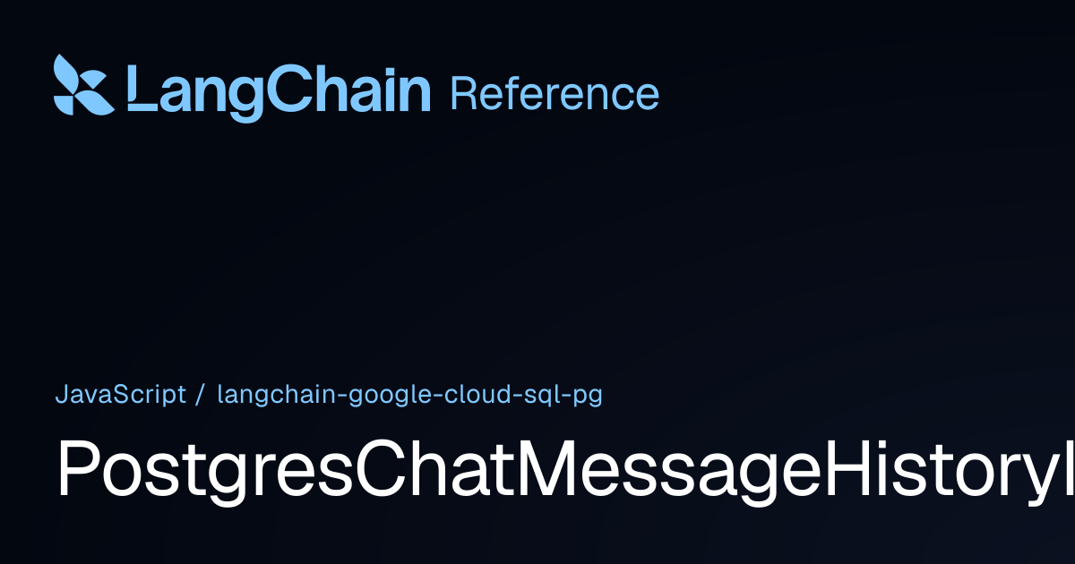 PostgresChatMessageHistoryInput | @langchain/google-cloud-sql-pg ...