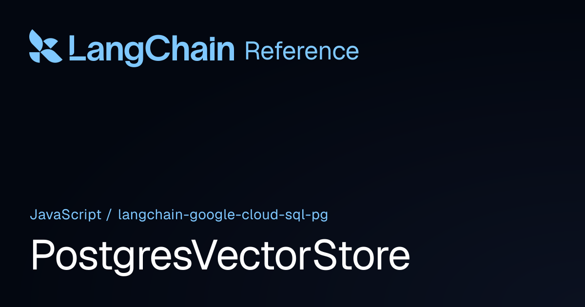 PostgresVectorStore | @langchain/google-cloud-sql-pg | LangChain Reference