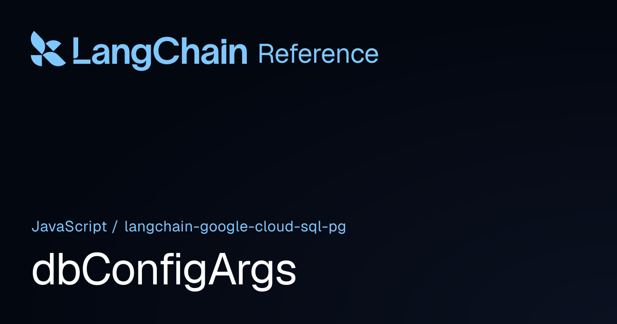 dbConfigArgs | @langchain/google-cloud-sql-pg | LangChain Reference