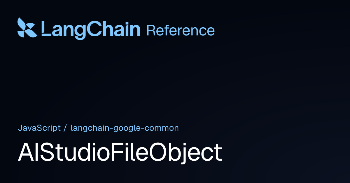 AIStudioFileObject | @langchain/google-common | LangChain Reference