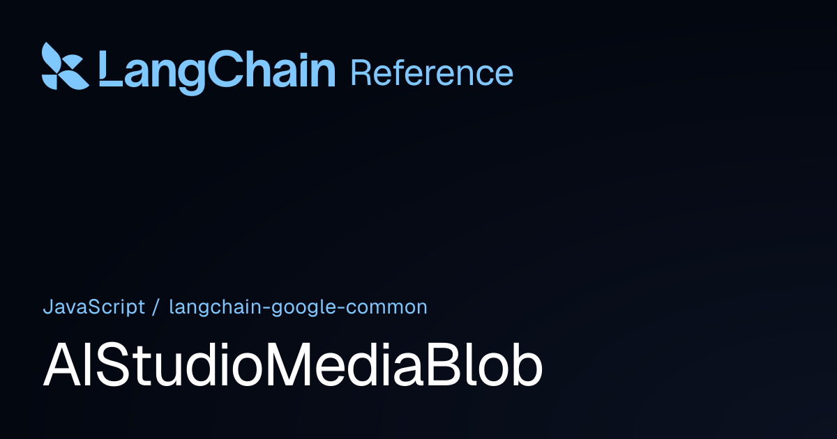 AIStudioMediaBlob | @langchain/google-common | LangChain Reference